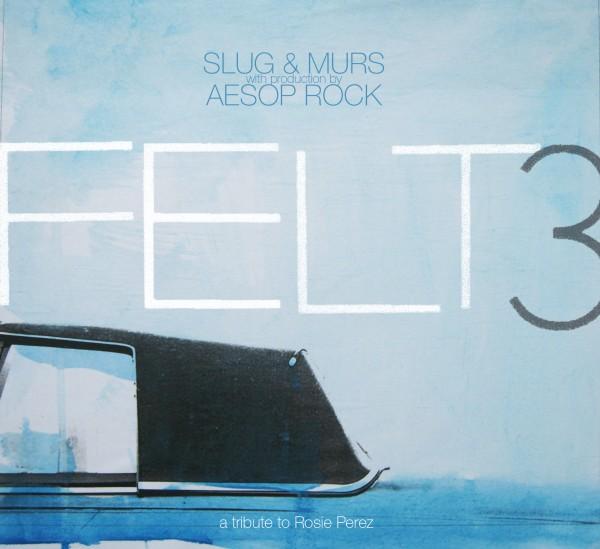 FELT3 &laquo;&nbsp;a tribute to Rosie Perez&nbsp;&raquo; – Slug & Murs with production by Aesop Rock&nbsp;@@@@