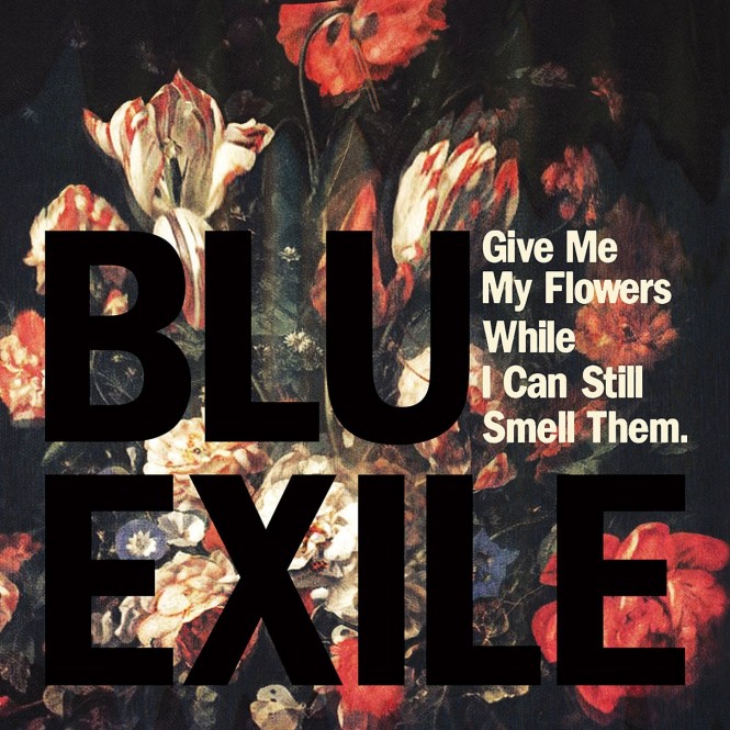 Blu & Exile &laquo;&nbsp;Give me my flowers while I can still smell them&nbsp;&raquo; @@@@½