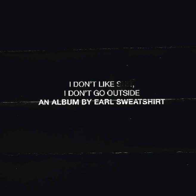 Earl Sweatshirt &laquo;&nbsp;I don&rsquo;t like shit, I don&rsquo;t go outside&nbsp;&raquo; @@@@